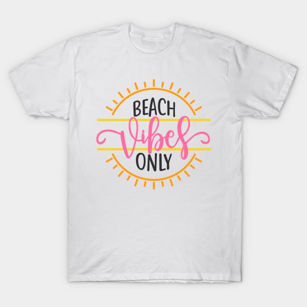 Beach Vibes Only T-Shirt by CeeGunn